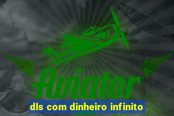 dls com dinheiro infinito